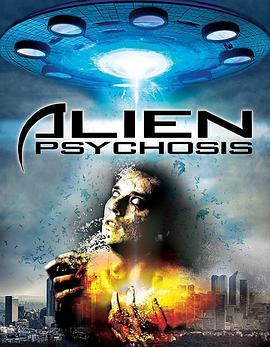 外星精神病 Alien Psychosis 高清迅雷网盘下载