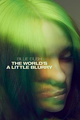 碧丽·艾莉许：模糊世界 Billie Eilish: The World’s A Little Blurry 高清迅雷网盘下载